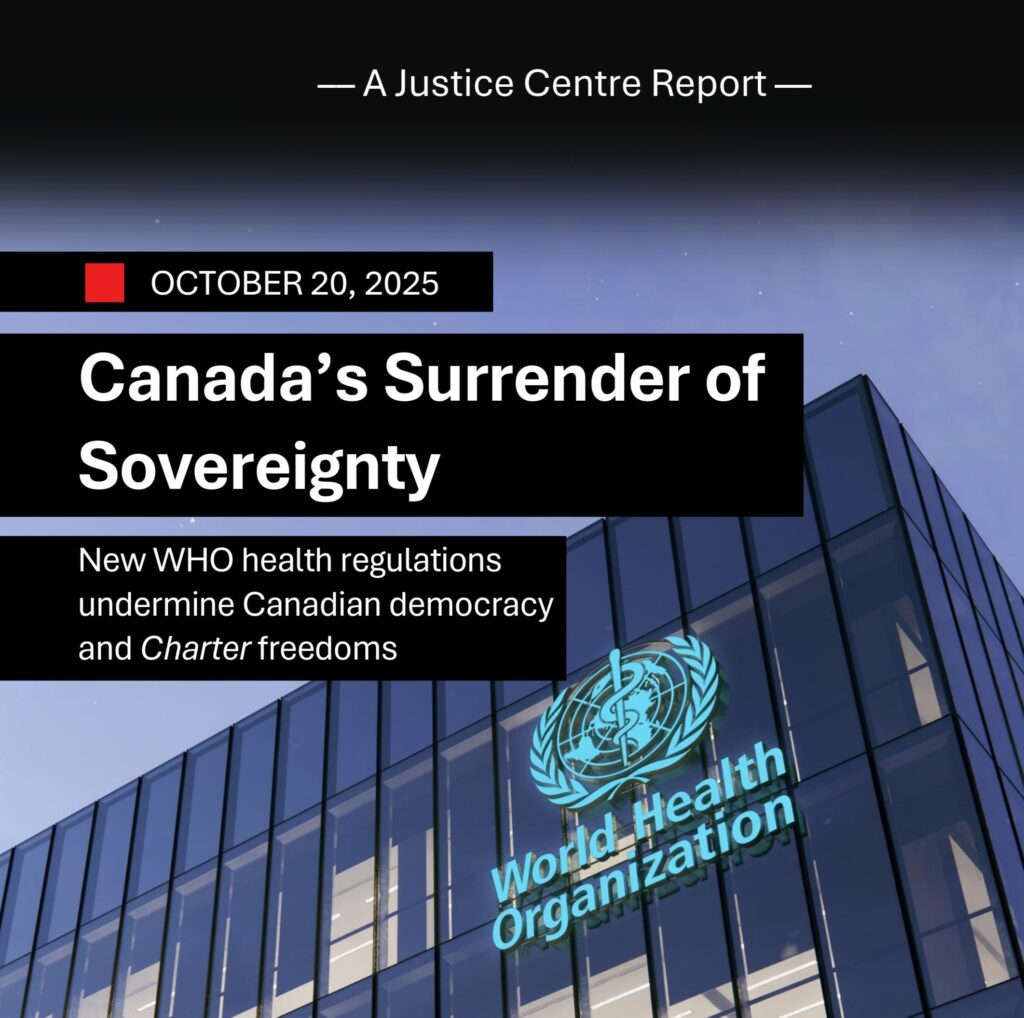 Canada’s Surrender of Sovereignty: New WHO health regulations undermine Canadian democracy and Charter freedoms.