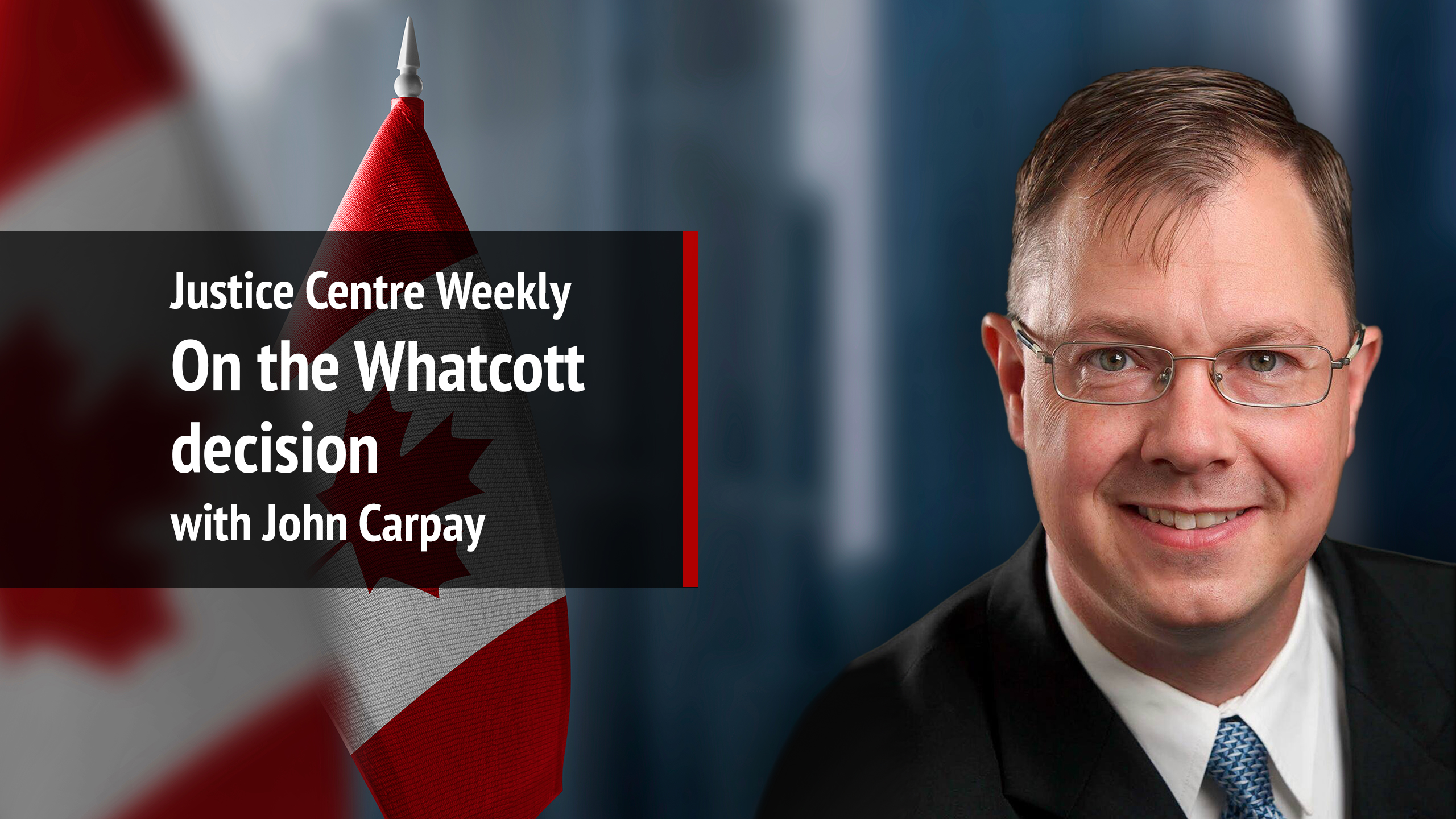 Justice Centre Weekly: On the Whatcott decision with John Carpay | S01E19